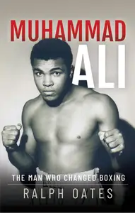 Muhammad Ali The Man Who Changed Boxing