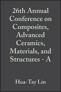 26th Annual Conference on Composites, Advanced Ceramics, Materials, and Structures A Ceramic Engineering and Science Proceedi