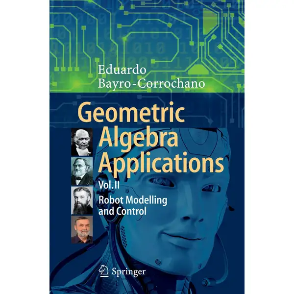 Geometric Algebra Applications Vol. II: Robot Modelling and Control