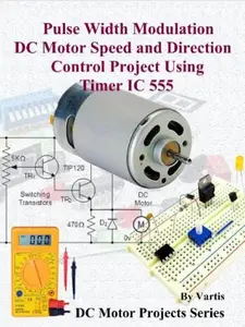 Pulse Width Modulation DC Motor Speed and Direction Control Project Using Timer IC 555 Build DC Motor Electronic Projects