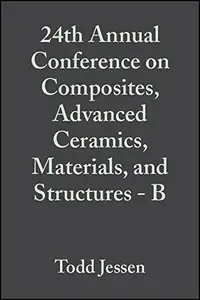 24th Annual Conference on Composites, Advanced Ceramics, Materials, and Structures B Ceramic Engineering and Science Proceedi