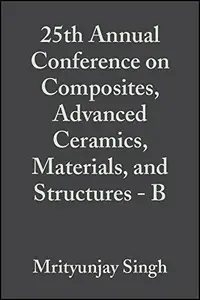 25th Annual Conference on Composites, Advanced Ceramics, Materials, and Structures B Ceramic Engineering and Science Proceedi