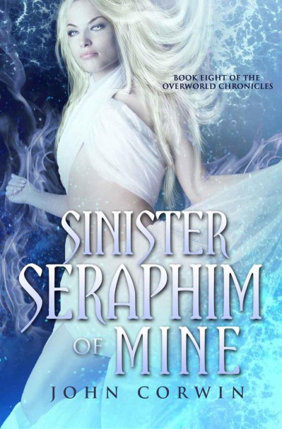 Sinister Seraphim of Mine: Book Eight of the Overworld Chronicles - John Corwin 466e9ffd2cc962df99c71e364a4b0403