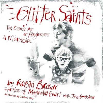 Glitter Saints: The Cosmic Art of Forgiveness, a Memoir - [AUDIOBOOK]