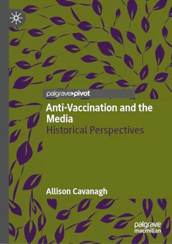 Anti-Vaccination and the Media Historical Perspectives