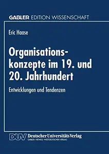 Organisationskonzepte im 19. und 20. Jahrhundert Entwicklungen und Tendenzen