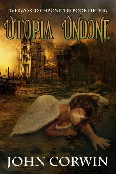 Utopia Undone: Overworld Chronicles Book Fifteen - John Corwin 6c6a42b011b212591616acb3f9fa5d43