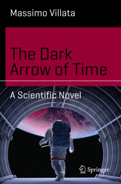 The Dark Arrow of Time: A Scientific Novel - Massimo Villata 4b58fd3fcabaafb64f94c9fd9b79b477