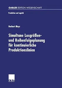 Simultane Losgrößen- und Reihenfolgeplanung für kontinuierliche Produktionslinien Modelle und Methoden im Rahmen des Supply Ch