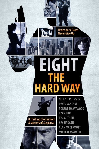 A Killer Thriller Collection: Eight the Hard Way - Nick Stephenson 465bee80fe7b406afb2a07decad195a0