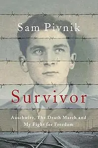 Survivor Auschwitz, the Death March and My Fight for Freedom