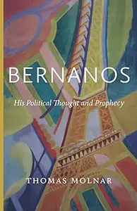 Bernanos His Political Thought and Prophecy