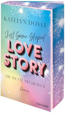 Doyle, Katelyn - Just Some Stupid Love Story - Die Wette mit dem Ex