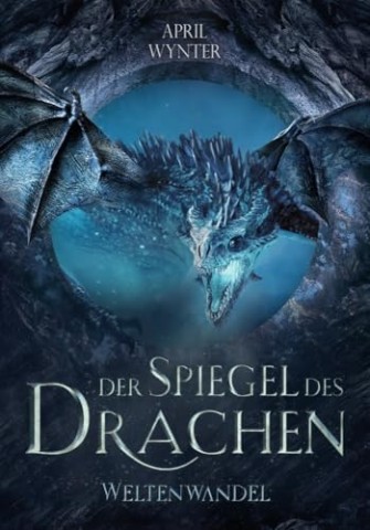 Wynter, April - Der Spiegel des Drachen - Weltenwandel: Epische High Fantasy mit Magie und moralisch grauen Charakteren