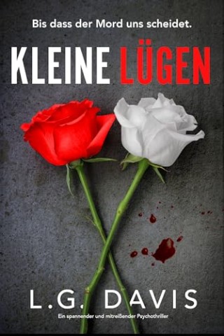 Davis, L.G. - Kleine L&uuml;gen: Ein spannender und mitrei&szlig;ender Psychothriller