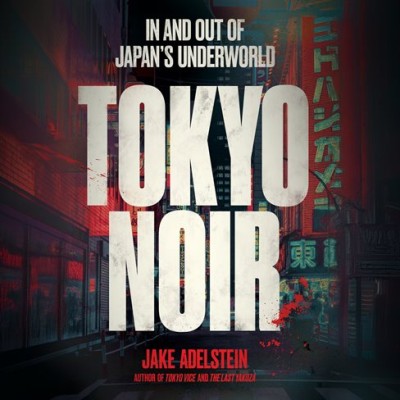 Tokyo Noir: in and out of Japan's underworld - [AUDIOBOOK]