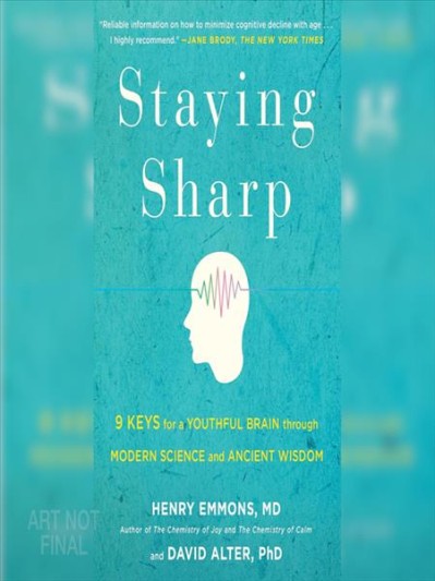 Staying Sharp: 9 Keys for a Youthful Brain through Modern Science and Ageless Wisd...