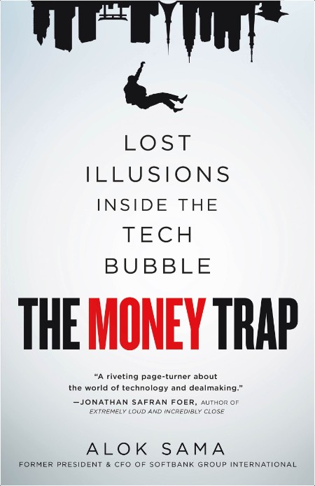 [biographical] The Money Trap  Lost Illusions Inside The Tech Bubble by Alok Sama