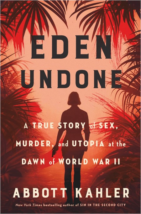 [history] Eden Undone  A True Story of Sex, Murder, and Utopia at the Dawn of World War II by Abb...