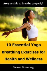 10 Essential Yoga Breathing Exercises for Health and Wellness