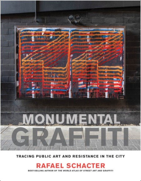 [art] Monumental Graffiti  Tracing Public Art and Resistance in the City by Rafael Schacter