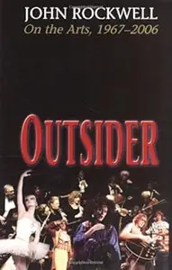 Outsider John Rockwell on the Arts, 1967-2006