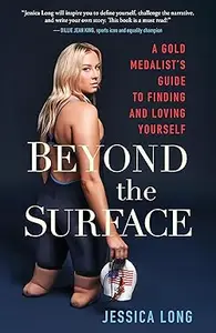 Beyond the Surface A Gold Medalist's Guide to Finding and Loving Yourself