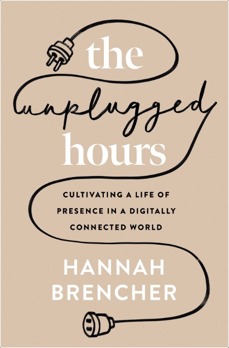 [self-help] The Unplugged Hours  Cultivating a Life of Presence in a Digitally Connected World by...