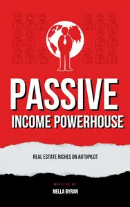 Passive Income Powerhouse Real Estate Riches on Autopilot