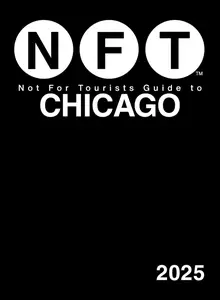 Not For Tourists Guide to Chicago 2025 (Not For Tourists)