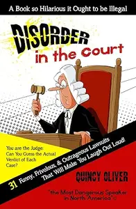 DisOrder in the Court 31 Funny, Frivolous & Outrageous Lawsuits that Will Make You Laugh Out Loud