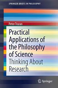 Practical Applications of the Philosophy of Science Thinking about Research