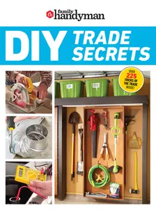 Family Handyman DIY Trade Secrets Expert Advice Behind the Repairs Every Homeowner Should Know (Family Handyman)