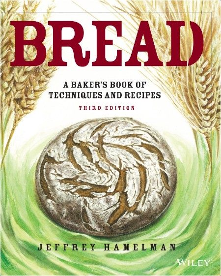 [food] Bread  A Baker's Book of Techniques and Recipes, 3rd Edition by Jeffrey Hamelman PDF