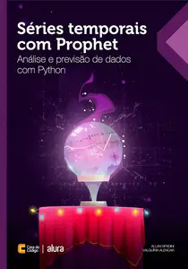 Séries temporais com Prophet Análise e previsão de dados com Python (Portuguese Edition)