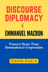 Discourse Diplomacy of Emmanuel Macron France’s Reset From Domination to Cooperation