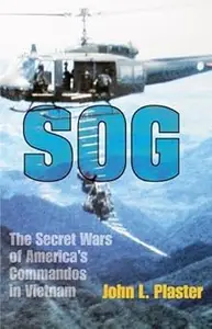 Sog The Secret Wars of America’s Commandos in Vietnam