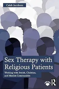 Sex Therapy with Religious Patients Working with Jewish, Christian, and Muslim Communities (ePUB)