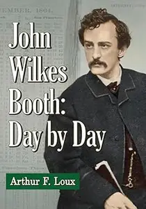 John Wilkes Booth Day by Day