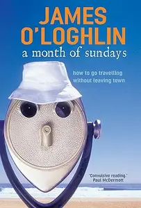 A Month of Sundays How to Go Travelling Without Leaving Town