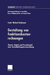 Gestaltung von Funktionskostenrechnungen Theorie, Empirie und Praxisbeispiel einer Instandhaltungskostenrechnung