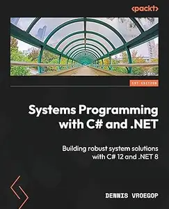 Systems Programming with C# and .NET Building robust system solutions with C# 12 and .NET 8