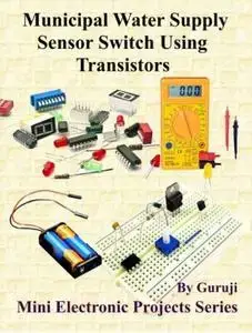 Municipal Water Supply Sensor Switch Using Transistors Build and Learn Electronics