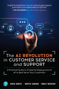 The AI Revolution in Customer Service and Support A Practical Guide to Impactful Deployment of AI to Best Serve Your Customers