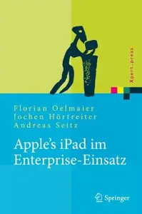 Apple’s iPad im Enterprise-Einsatz Einsatzmoglichkeiten, Programmierung, Betrieb und Sicherheit im Unternehmen