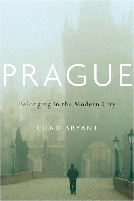 [history] Prague  Belonging in the Modern City by Chad Bryant