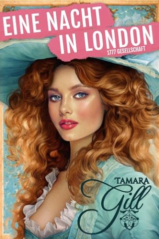 Cover: Tamara Gill - Eine Nacht in London: Historischer Roman aus der Georgianischen &Auml;ra