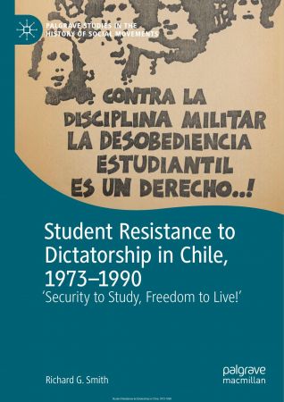 Student Resistance to Dictatorship in Chile, 1973-1990: 'Security to Study, Freedom to Live!'