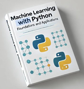 Machine Learning with Python: Foundations and Applications