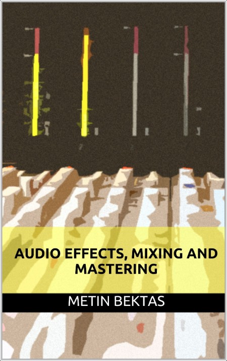 [instructional] Audio Effects, Mixing and Mastering by Metin Bektas